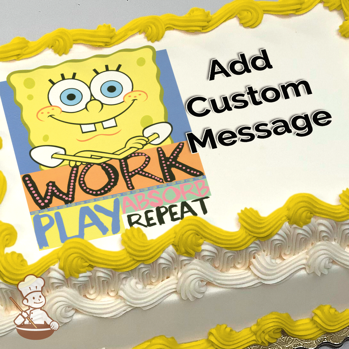 Illustration of SpongeBob SquarePants holding a spatula, with the words "WORK PLAY ABSORB REPEAT" below, printed on a sheet cake.